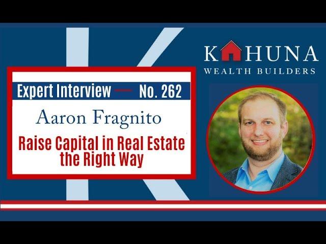 EP262: Raise Capital in Real Estate the Right Way - Aaron Fragnito