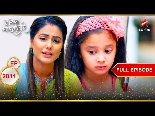 Akshara console Kuhu! | Full Episode:2011 | Yeh Rishta Kya Kehlata Hai