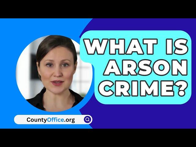 What Is Arson Crime? - CountyOffice.org