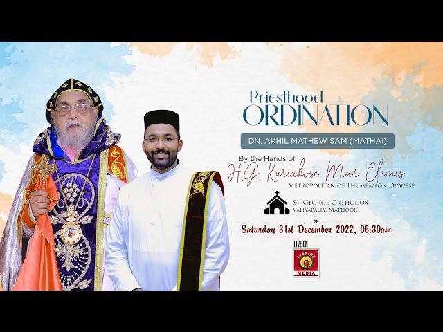 PRIESTHOOD ORDINATION - Dn. Akhil Mathew Sam | H.G. Kuriakose Mar Clemis Metropolitan | LIVE.