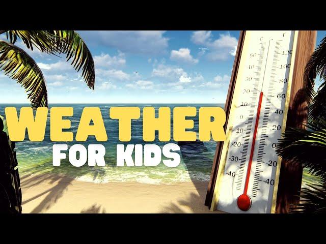 Weather for Kids | What is weather, and how does it work?