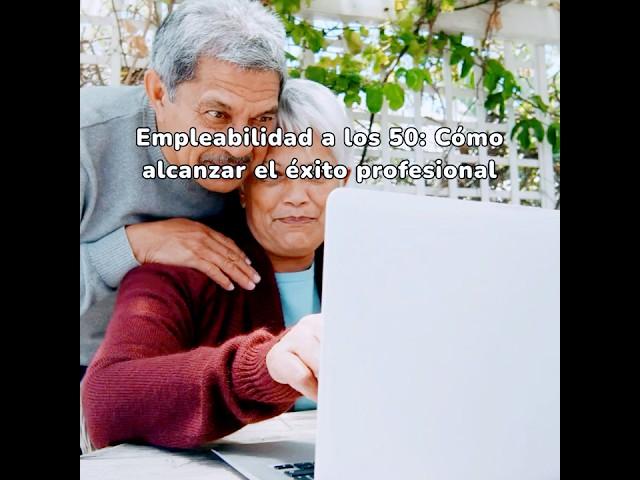 Empleabilidad a los 50 ¡Cómo alcanzar el éxito profesional? #desafíosdigitales #datoscuriosos