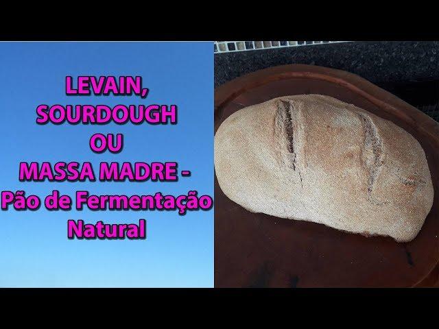 LEVAIN, SOURDOUGH OU MASSA MADRE - Pão de Fermentação Natural - WiFi na Cozinha (*)