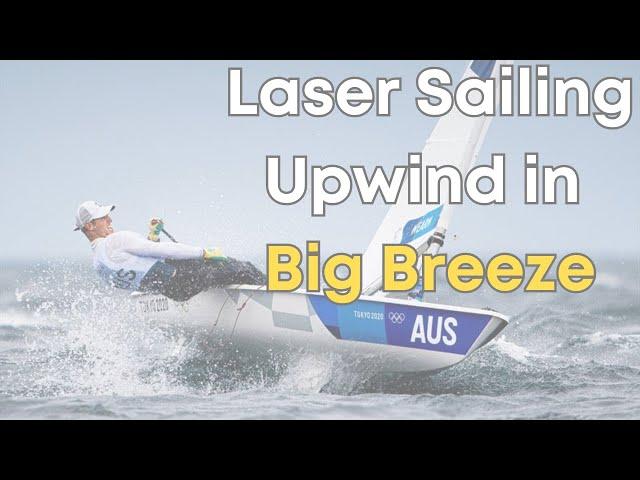 Laser Sailing like Olympians || Upwind in Windy Conditions