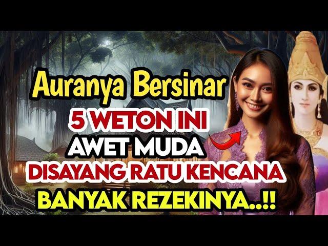 5 WETON INI AURANYA BERSINAR‼️SELALU DISAYANG OLEH KHODAM RATU KENCANA PARASNYA CANTIK DAN AWET MUDA