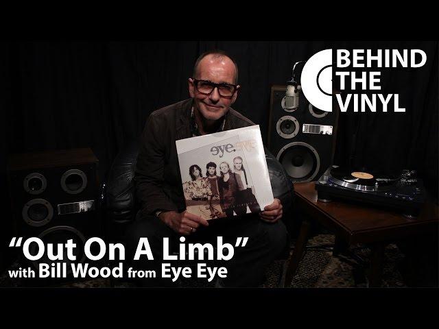 Behind The Vinyl: "Out On A Limb" with Bill Wood from Eye Eye