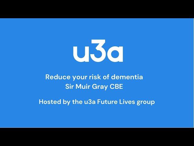 Reduce your risk of dementia, Sir Muir Gray | Future Lives | u3a UK