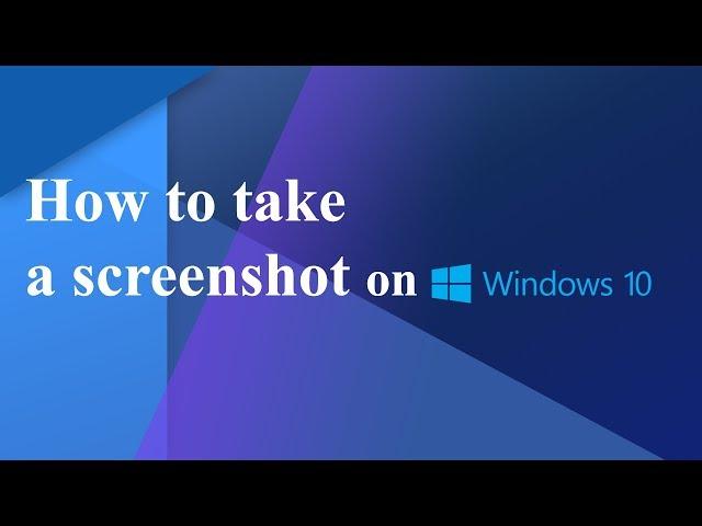 How To Take A Screenshot On Windows 10 | Ways To Take A Screenshot On Windows 10