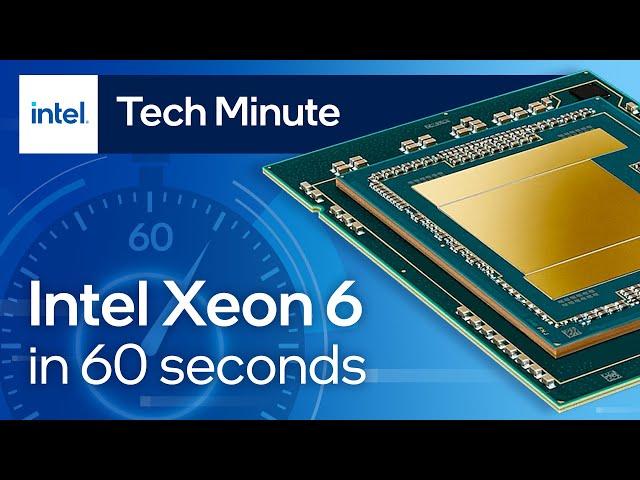 Intel Xeon 6 Processors Explained in 60 Seconds