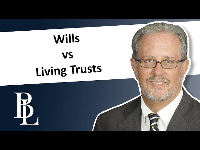 Wills vs Living Trusts | Bethel Law