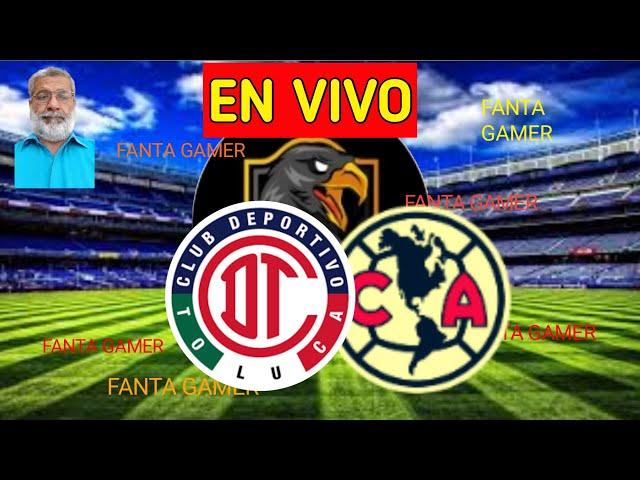 Toluca vs América EN VIVO Liga Mx