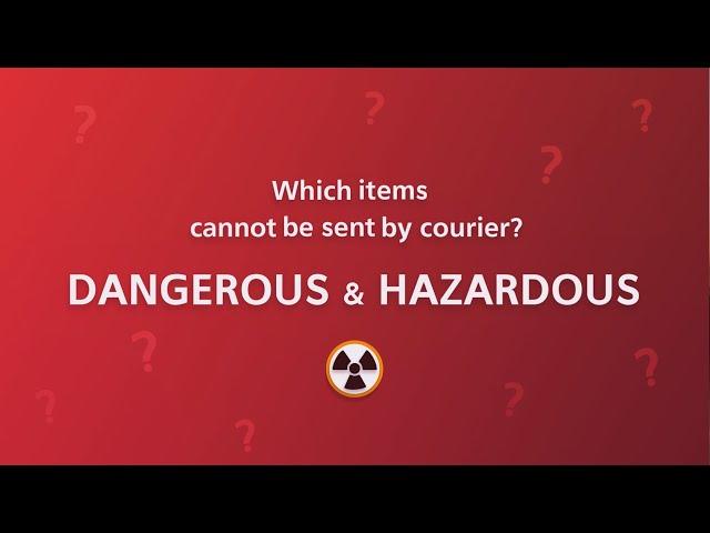 Which items cannot be sent by courier? DANGEROUS & HAZARDOUS