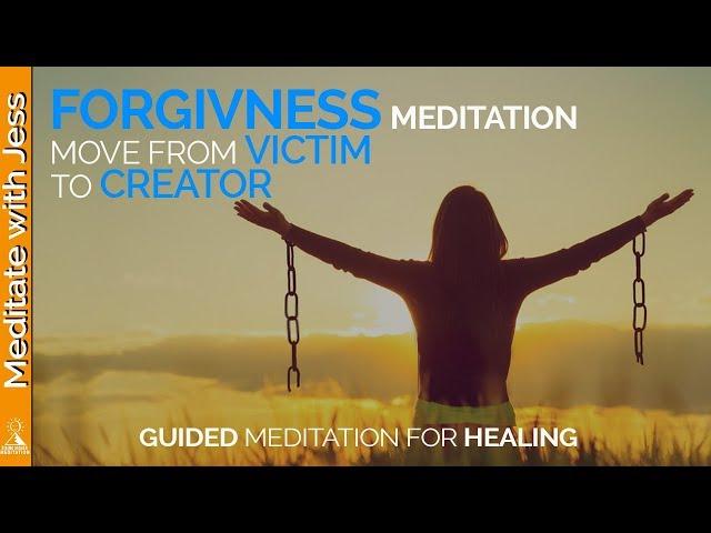 Forgiveness Meditation.  Healing Inner Child and The Victim.  Become Aligned With Your Higher Self.