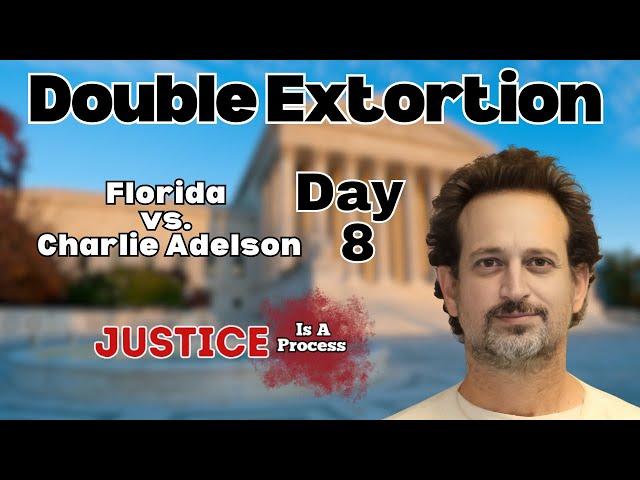 Double Extortion: Florida vs. Charlie Adelson - Day 8