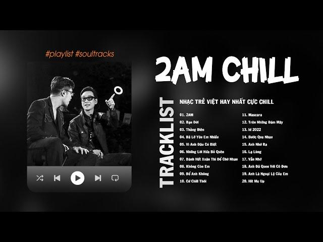 2AM, Bạn Đời, Thằng Điên, Những Lời Hứa Bỏ Quên, Lạ Lùng, Những Bài Hát Cực Chill Gây Nghiện