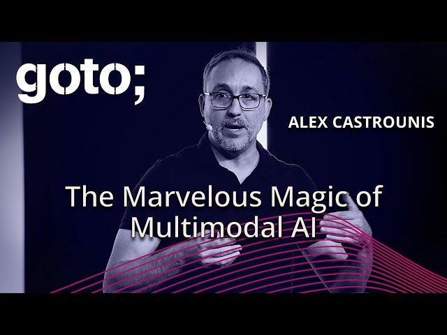 The Marvelous Magic of Multimodal AI • Alex Castrounis • GOTO 2024