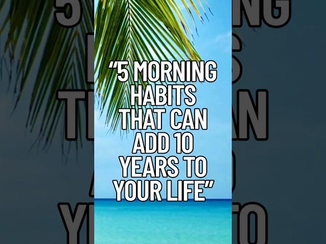 “5 Morning Habits That Can Add 10 Years to Your Life”