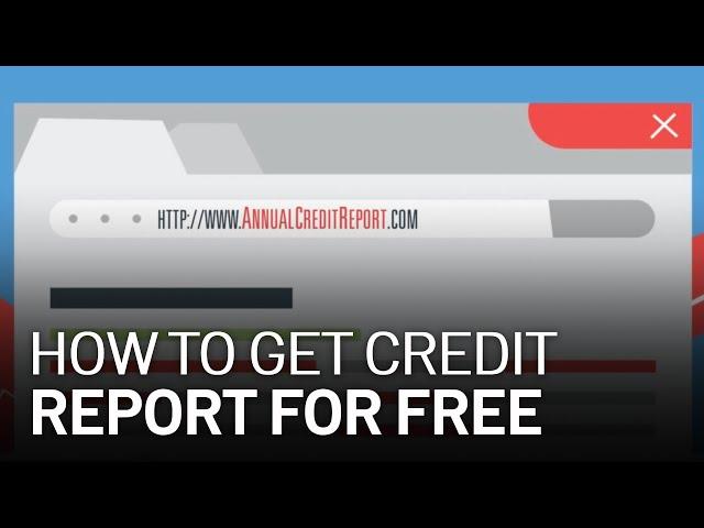 Explained: How to Get Your Credit Report for Free