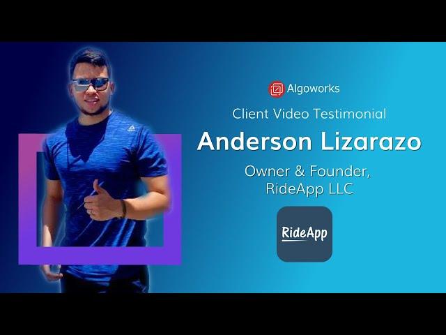 Client Testimonial Video | Algoworks' Review by Anderson Lizarazo, Owner & Founder Of RideApp LLC