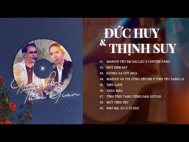 Playlist Thịnh Suy & Đức Huy GLTG #3 | Chuyện Rằng, Yêu Em Dài Lâu, Đường Xa Ướt Mưa, Một Đêm Say ..