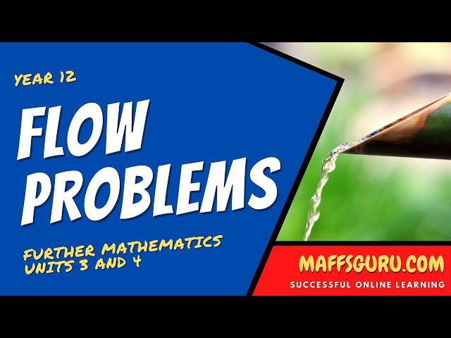 Flow problems | Further Maths Units 3 and 4 | MaffsGuru.com