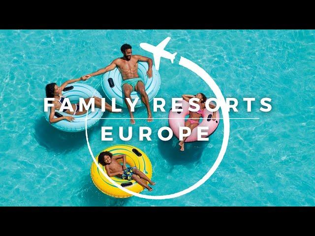 Top 15 Best Family Resorts in Europe | Travel With Kids 2023