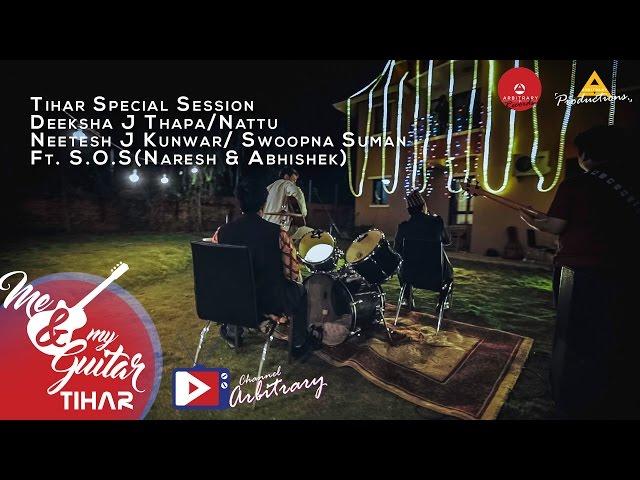 Tihar Session | Deeksha | Nattu | Neetesh | Swoopna Ft. S.O.S | Me & My Guitar