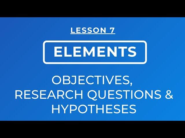 LESSON 7: OBJECTIVES, RESEARCH QUESTIONS, HYPOTHESES AND TYPES OF HYPOTHESES