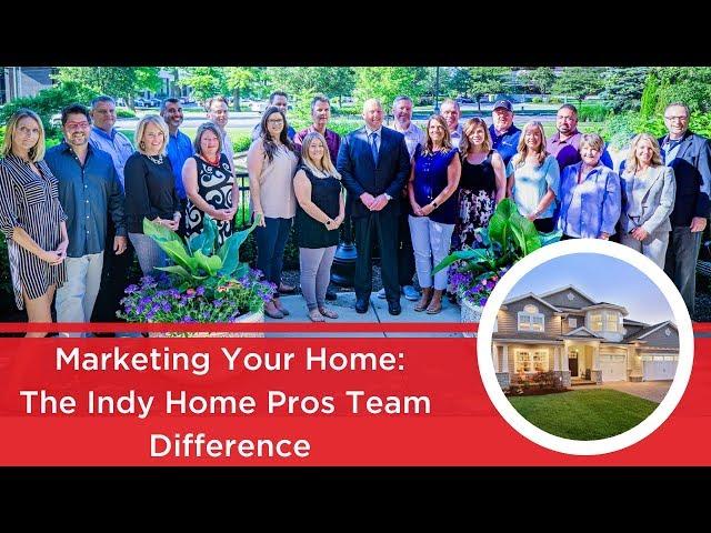 Selling and Marketing Your Home: The Indy Home Pros Team Difference