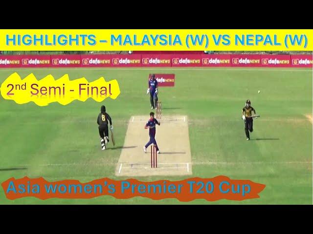 HIGHLIGHTS | Asia women's Premier T20 Cup 2024 | 2nd Semi Final | MALAYSIA W vs NEPAL W Highlights