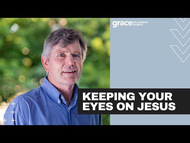 Keeping Your Eyes On Jesus - Neil Martin