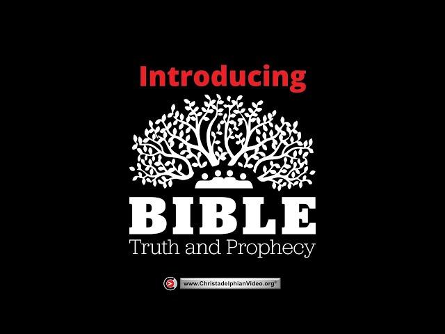 Introducing Bible Truth & Prophecy - Subscribe Now! Christadelphians Christadelphians