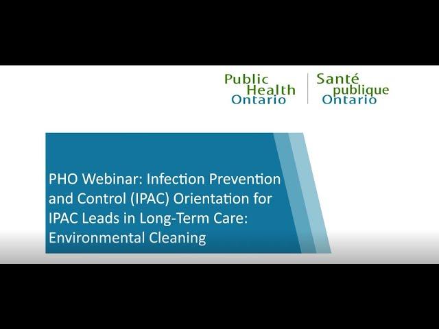 PHO Webinar: Orientation for IPAC Leads in Long-Term Care: Environmental Cleaning