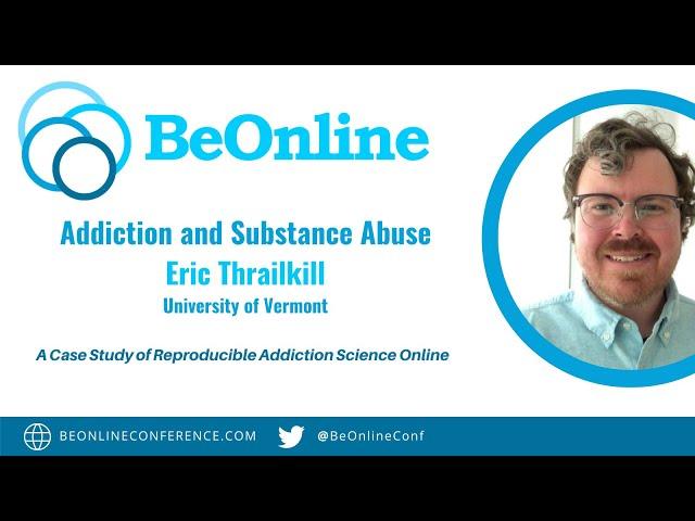 BeOnline 2022 | Eric Thrailkill | A Case Study of Reproducible Addiction Science Online