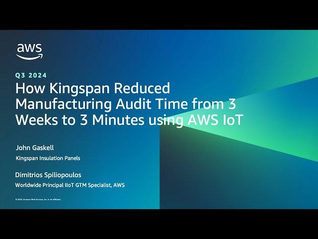 How Kingspan Reduced Manufacturing Audit Time from 3 Weeks to 3 Minutes using AWS IoT | AWS Events