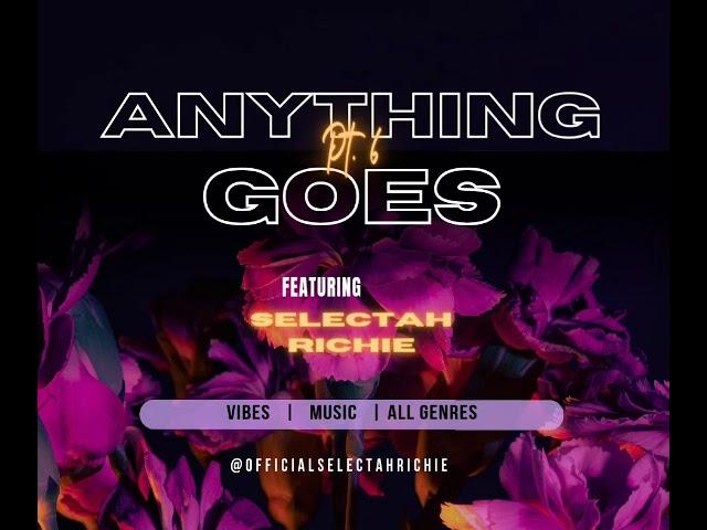 SELECTAH RICHIE - ANYTHING GOES PT.6