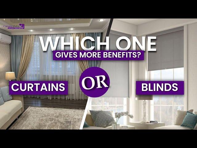 Curtains And Blinds | Which One Offers More Benefits?