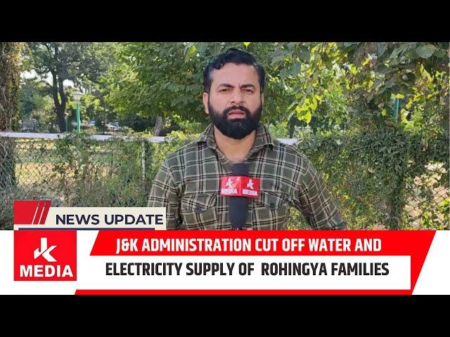 J&k Administration cut off water and electricity supply of 409 Rohingya families in Jammu.