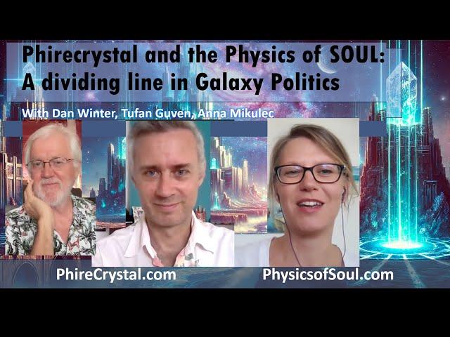 GALAXY WARS TURN Around PHIRECrystal.com  Physics AND  PhysicsofSOUL.com  Dan Winter & Tufan & Anna