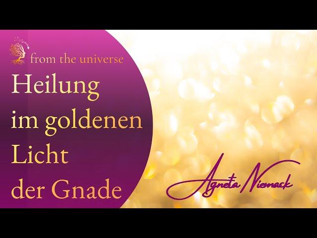 Im goldenen Licht der Gnade Heilung und Vergebung erfahren - Energiechanneling /Transmission