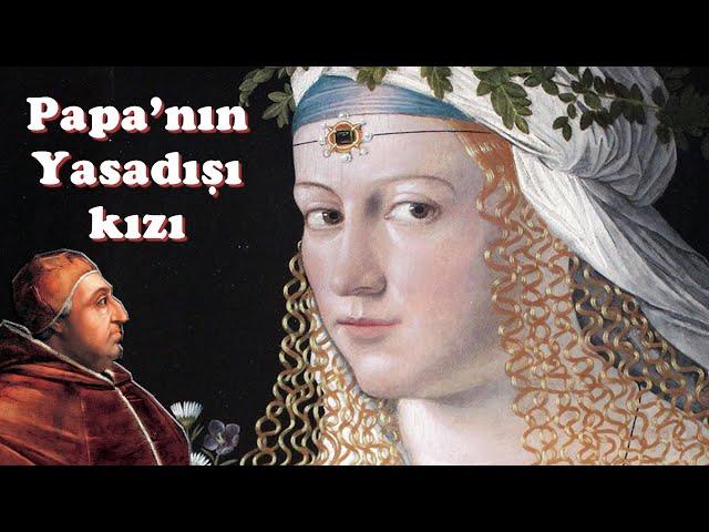 Papa’nın Karabahtlı Gayrimeşru Kızı: Lucrezia Borgia