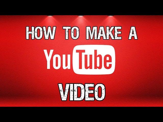 How to make a youtube video