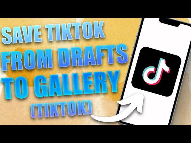 How to Save TikTok Video in Gallery Without Posting (2024)