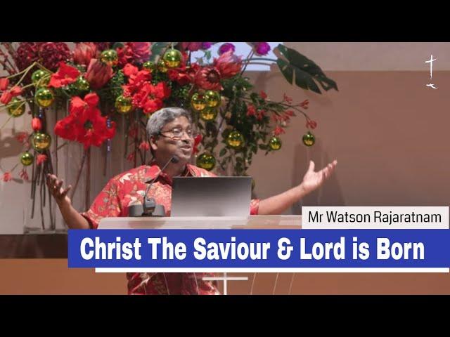 Christ The Saviour & Lord is Born | Mr Watson Rajaratnam | 24-1224