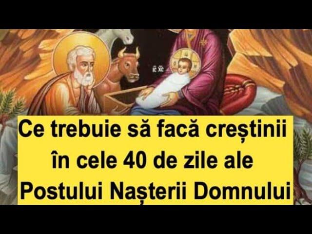 Ce trebuie să facă creștinii în cele 40 de zile ale Postului Nașterii Domnului