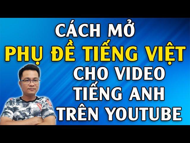 Cách mở phụ đề Tiếng Việt cho video Tiếng Anh trên Youtube