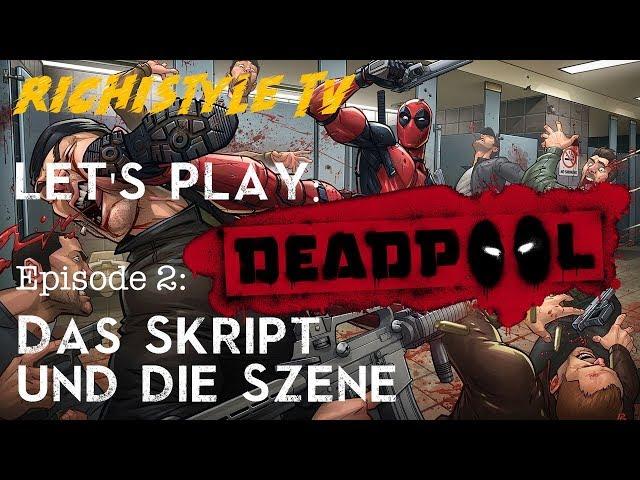 Let's play: DEADPOOL Ep.2: -"Das Skript und die Szene"- -{Schweizerdeutsch}-Richi_TV 007-