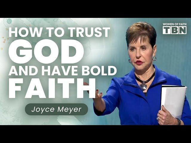 Joyce Meyer: Trusting God When You Don't Understand | FULL SERMON | Women of Faith on TBN