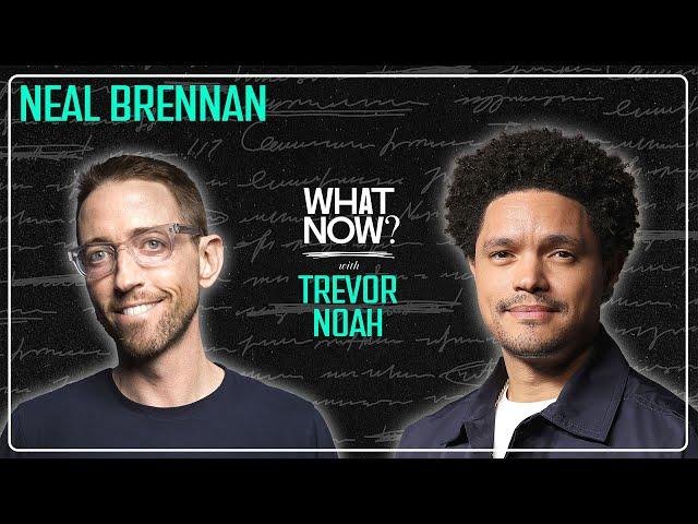 How To Be The Most Healed Guy with Neal Brennan | What Now? with Trevor Noah Podcast