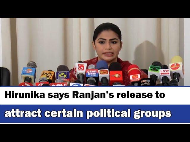 Hirunika says Ranjan’s release to attract certain political groups